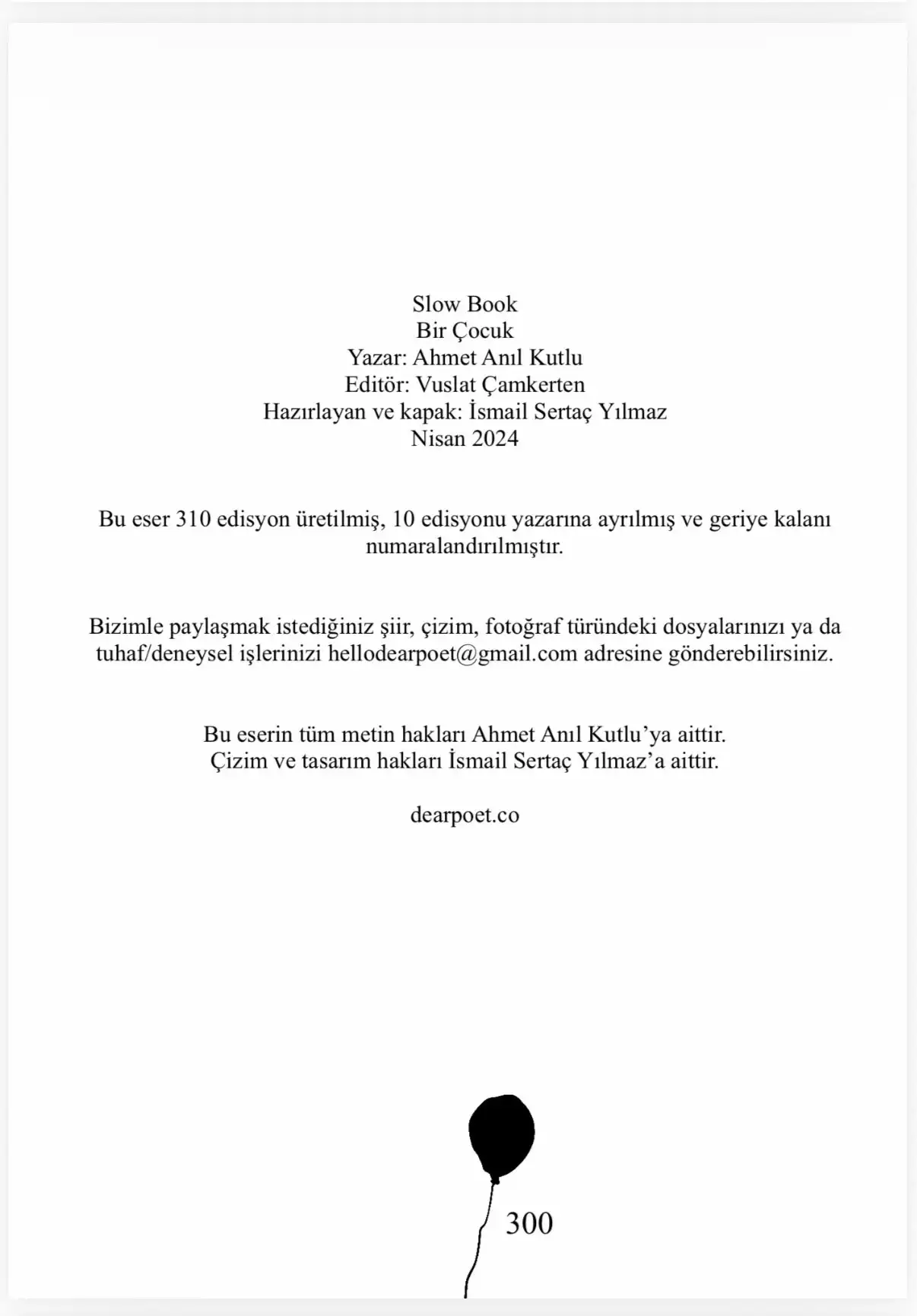 Bir Çocuk'un künye sayfası: Slow Book, yazar Ahmet Anıl Kutlu, editör Vuslat Çamkerten, kapak İsmail Sertaç Yılmaz, Nisan 2024; 310 edisyon notu ve siyah bir balon çiziminin yanında 300 numarası.